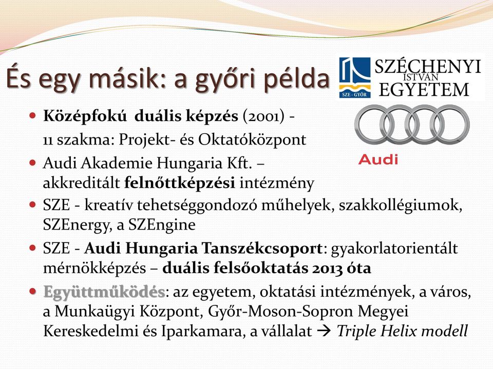 Audi Hungaria Tanszékcsoport: gyakorlatorientált mérnökképzés duális felsőoktatás 2013 óta Együttműködés: az egyetem,