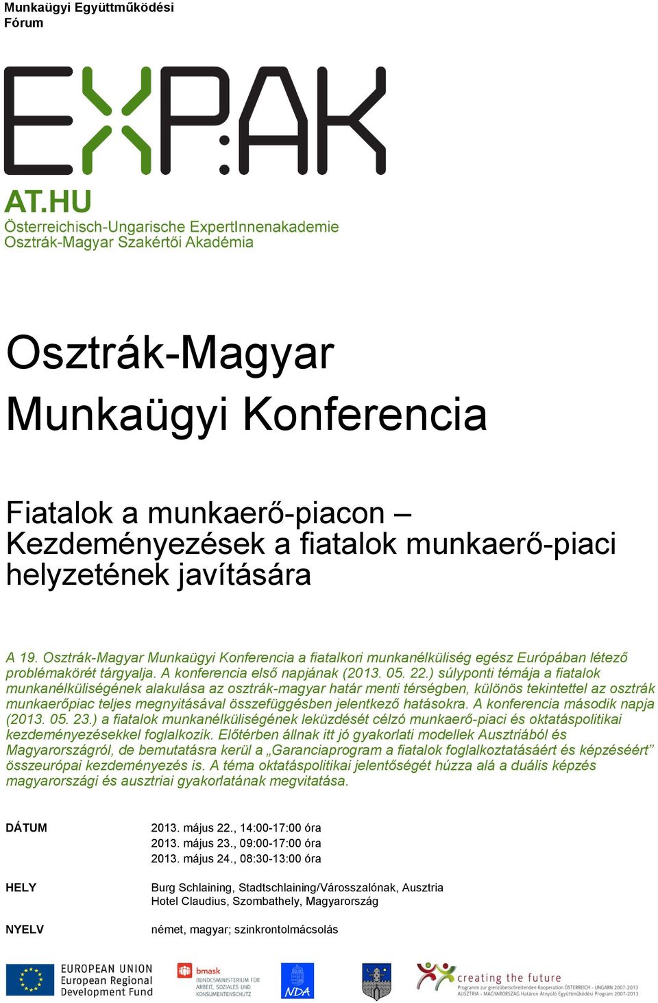 ) súlyponti témája a fiatalok munkanélküliségének alakulása az osztrák-magyar határ menti térségben, különös tekintettel az osztrák munkaerőpiac teljes megnyitásával összefüggésben jelentkező