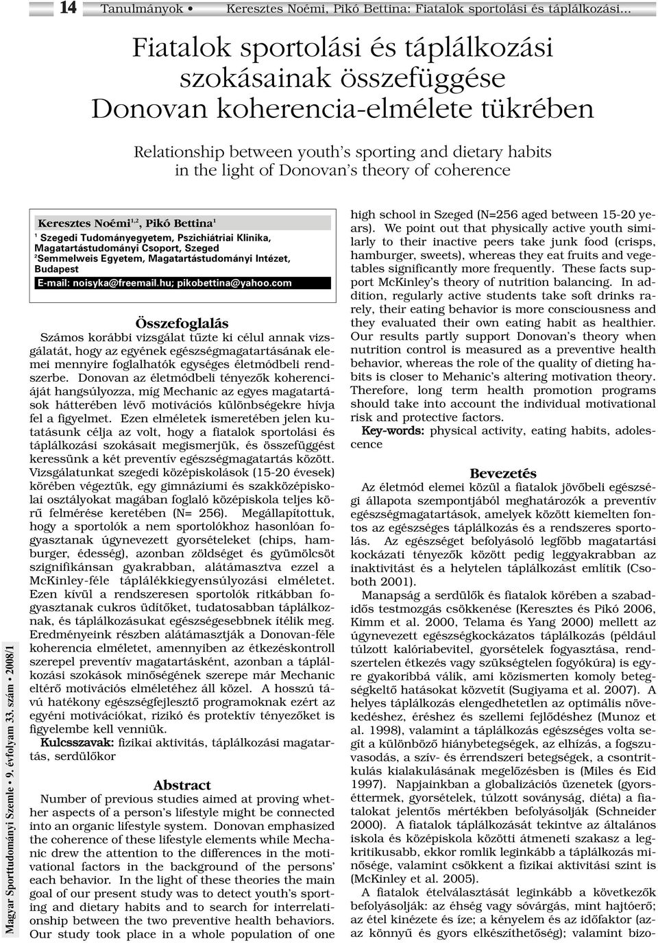 coherence Keresztes Noémi 1,2, Pikó Bettina 1 1 Szegedi Tudományegyetem, Pszichiátriai Klinika, Magatartástudományi Csoport, Szeged 2 Semmelweis Egyetem, Magatartástudományi Intézet, Budapest E-mail: