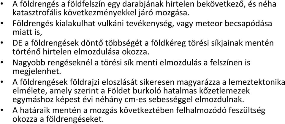 elmozdulása okozza. Nagyobb rengéseknél a törési sík menti elmozdulás a felszínen is megjelenhet.