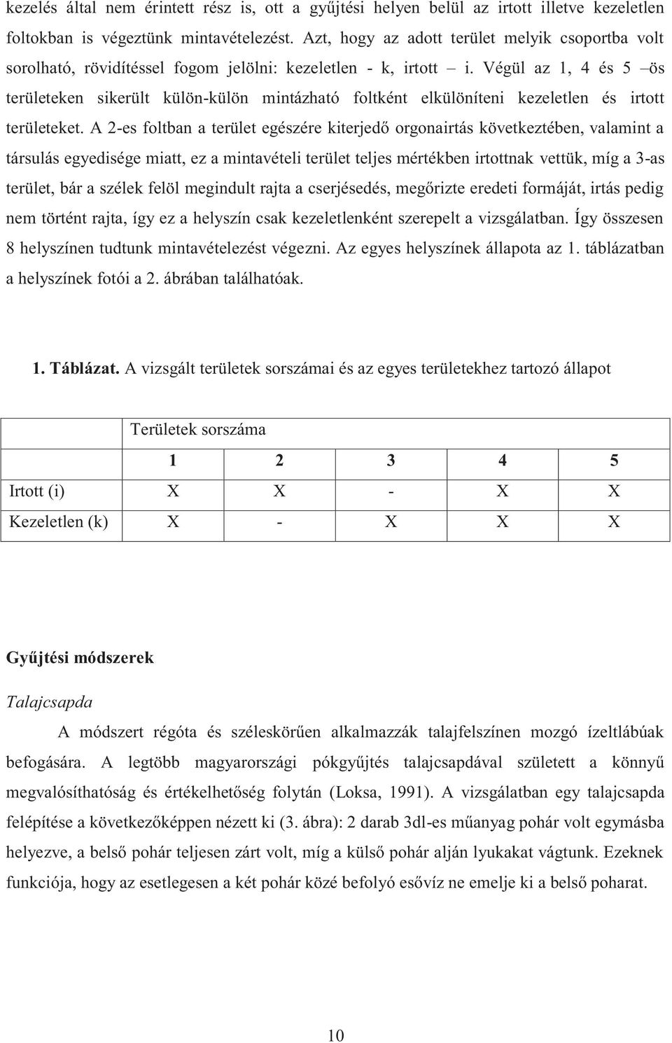 Végül az 1, 4 és 5 ös területeken sikerült külön-külön mintázható foltként elkülöníteni kezeletlen és irtott területeket.