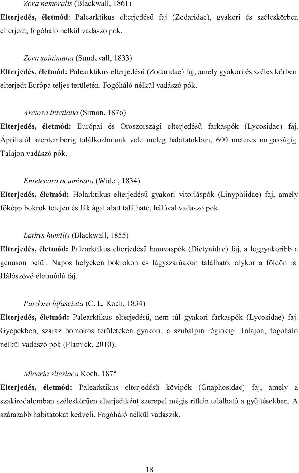 Arctosa lutetiana (Simon, 1876) Elterjedés, életmód: Európai és Oroszországi elterjedésű farkaspók (Lycosidae) faj.