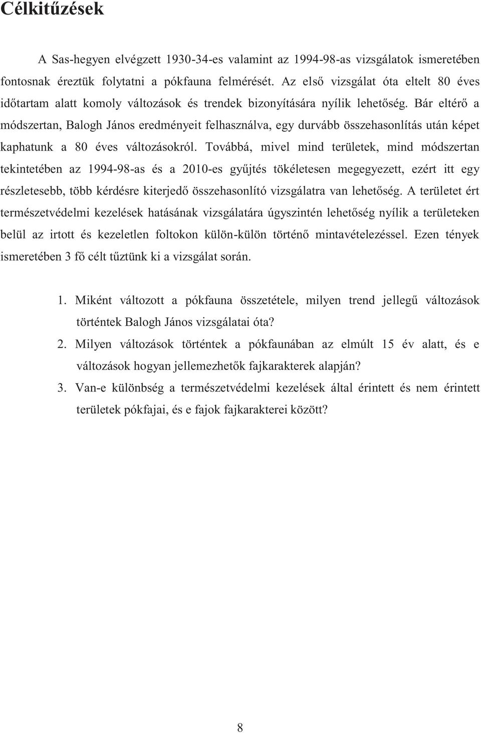 Bár eltérő a módszertan, Balogh János eredményeit felhasználva, egy durvább összehasonlítás után képet kaphatunk a 80 éves változásokról.