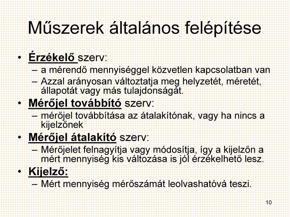 Mérıjel továbbító szerv: mérıjel továbbítása az átalakítónak, vagy ha nincs a kijelzınek Mérıjel átalakító szerv: