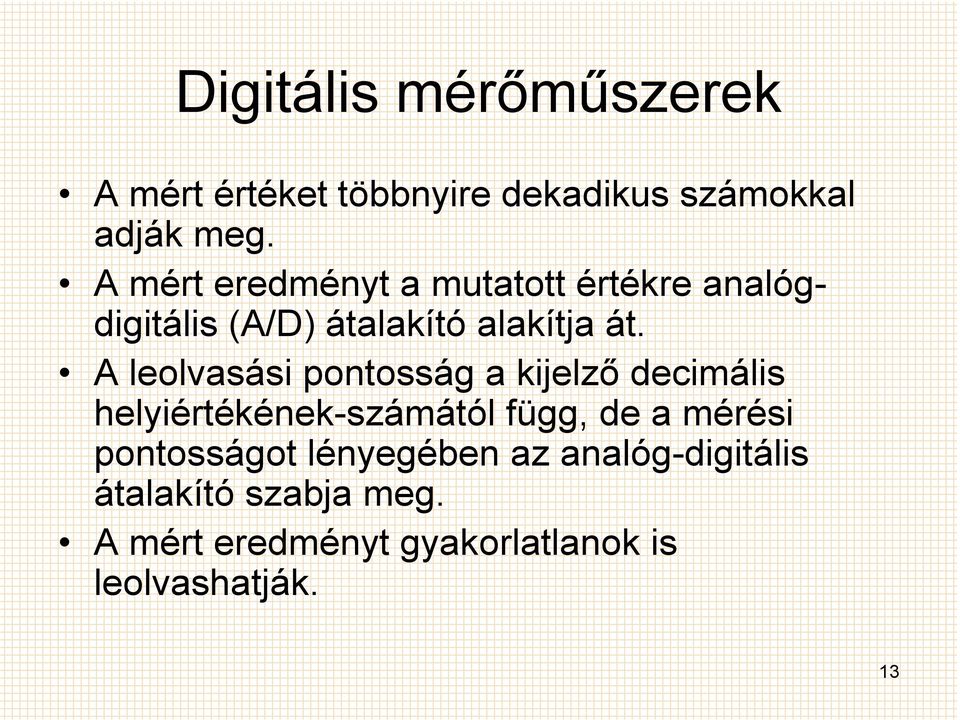 A leolvasási pontosság a kijelzı decimális helyiértékének-számától függ, de a mérési