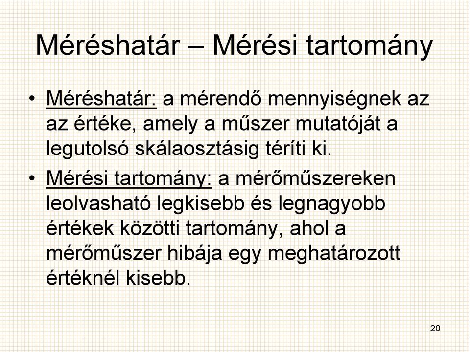 Mérési tartomány: a mérımőszereken leolvasható legkisebb és legnagyobb