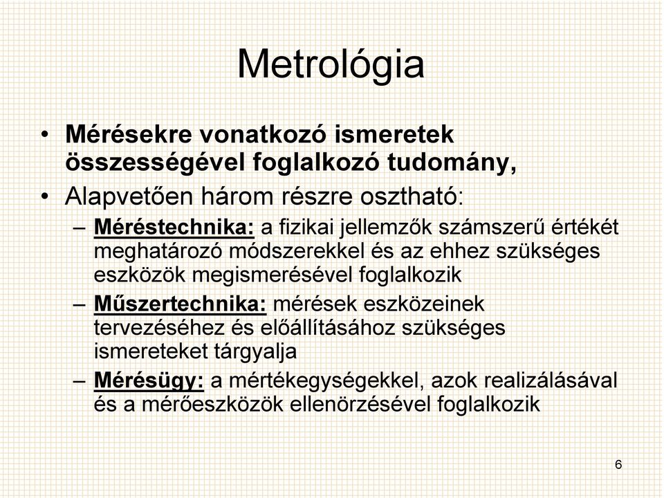 megismerésével foglalkozik Mőszertechnika: mérések eszközeinek tervezéséhez és elıállításához szükséges