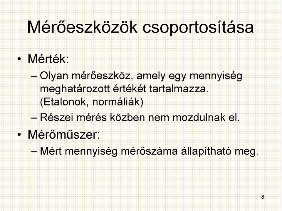 (Etalonok, normáliák) Részei mérés közben nem mozdulnak