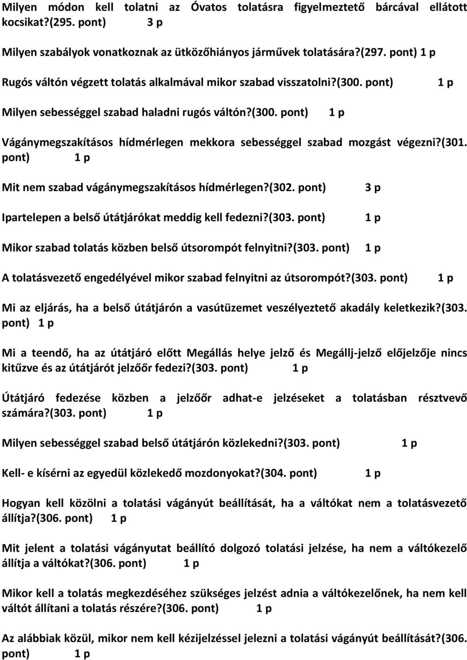 (301. pont) Mit nem szabad vágánymegszakításos hídmérlegen?(302. pont) Ipartelepen a belső útátjárókat meddig kell fedezni?(303.