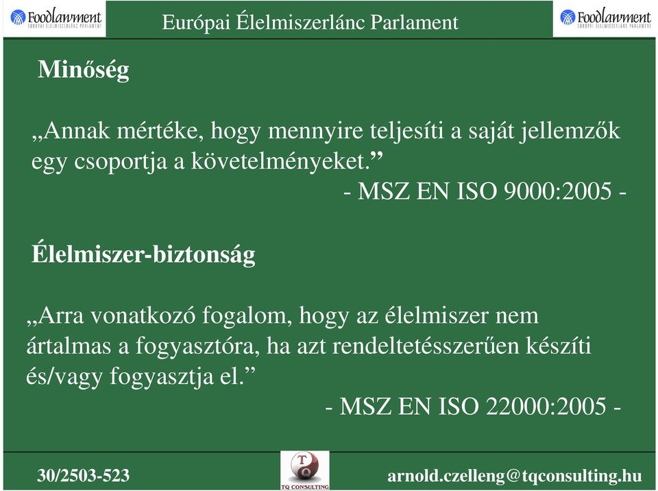 - MSZ EN ISO 9000:2005 - Élelmiszer-biztonság Arra vonatkozó fogalom, hogy