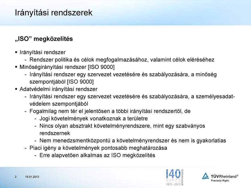 személyesadatvédelem szempontjából - Fogalmilag nem tér el jelentősen a többi irányítási rendszertől, de - Jogi követelmények vonatkoznak a területre - Nincs olyan absztrakt követelményrendszere,