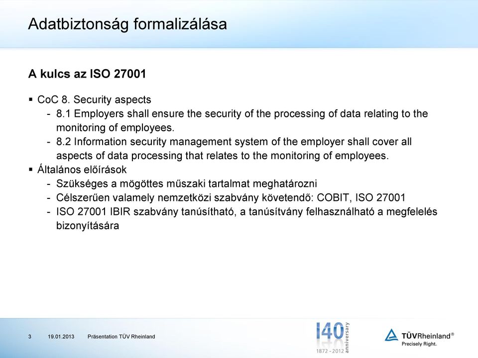 2 Information security management system of the employer shall cover all aspects of data processing that relates to the monitoring of employees.