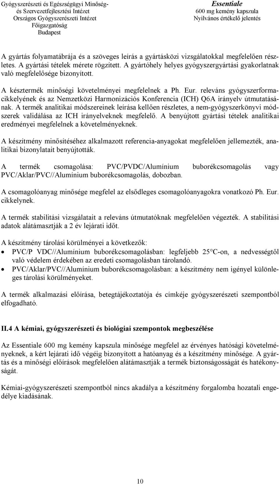 releváns gyógyszerformacikkelyének és az Nemzetközi Harmonizációs Konferencia (ICH) Q6A irányelv útmutatásának.