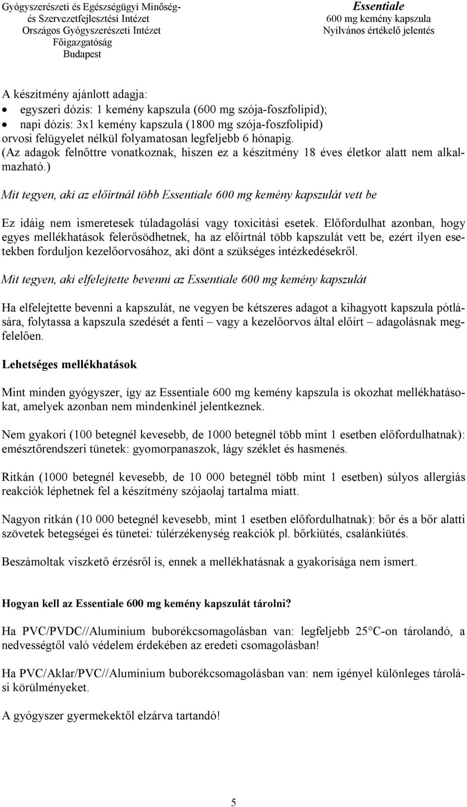 ) Mit tegyen, aki az előírtnál több 600 mg kemény kapszulát vett be Ez idáig nem ismeretesek túladagolási vagy toxicitási esetek.