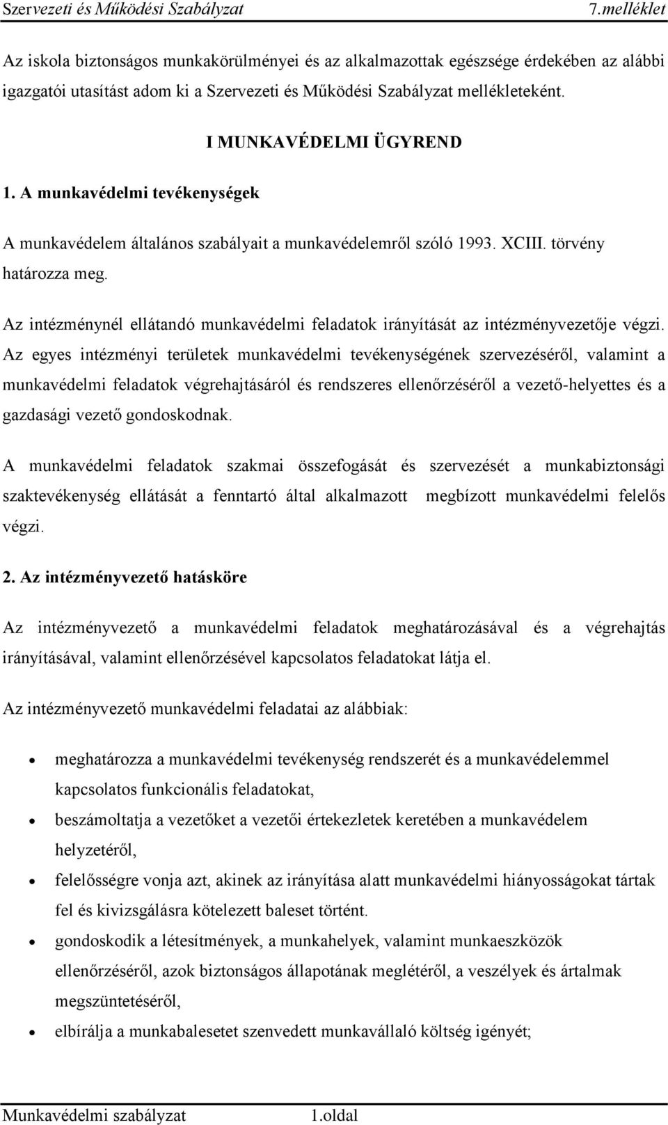 Az intézménynél ellátandó munkavédelmi feladatok irányítását az intézményvezetője végzi.