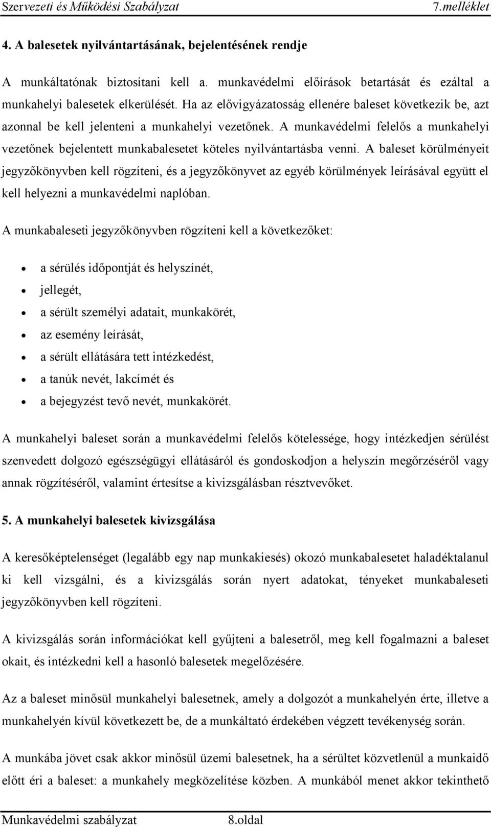 A munkavédelmi felelős a munkahelyi vezetőnek bejelentett munkabalesetet köteles nyilvántartásba venni.