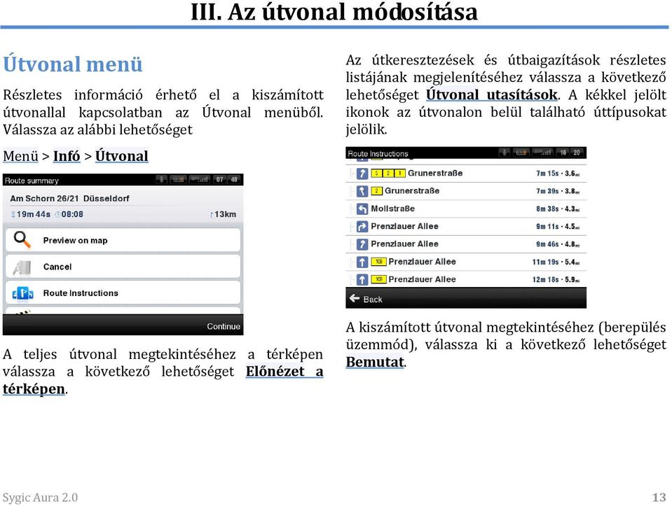 lehetőséget Útvonal utasítások. A kékkel jelölt ikonok az útvonalon belül található úttípusokat jelölik.