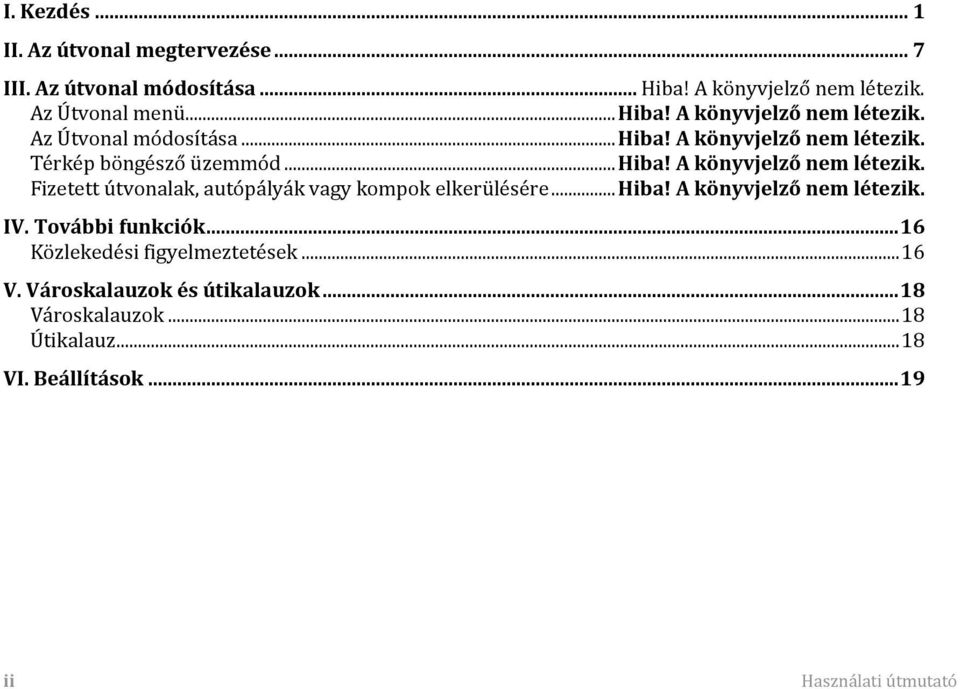 .. Hiba! A könyvjelző nem létezik. IV. További funkciók... 16 Közlekedési figyelmeztetések... 16 V. Városkalauzok és útikalauzok.