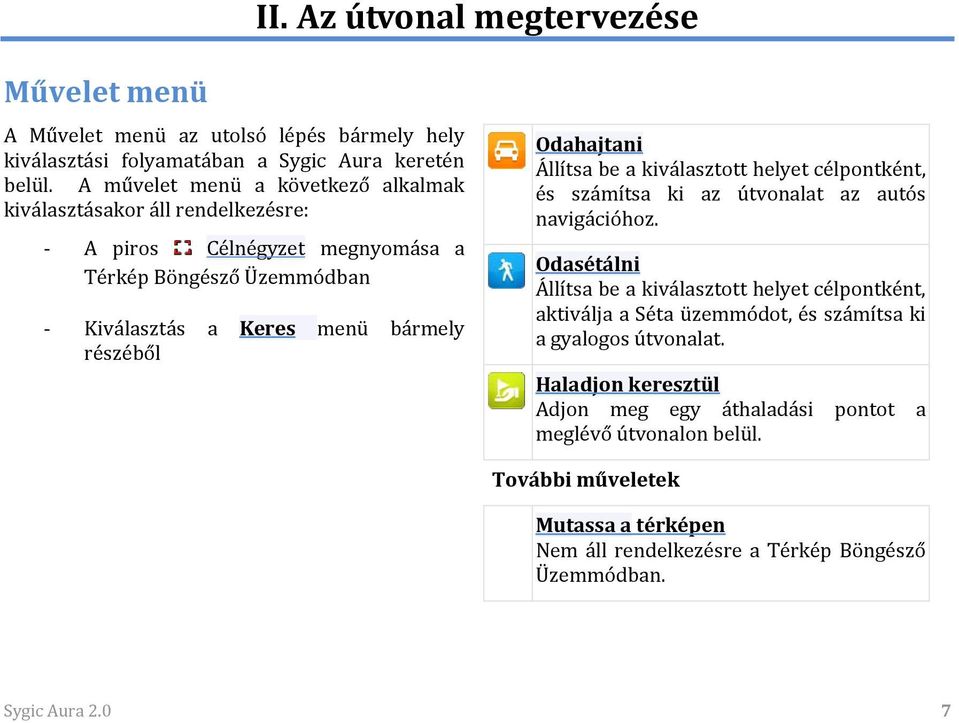 Odahajtani Állítsa be a kiválasztott helyet célpontként, és számítsa ki az útvonalat az autós navigációhoz.