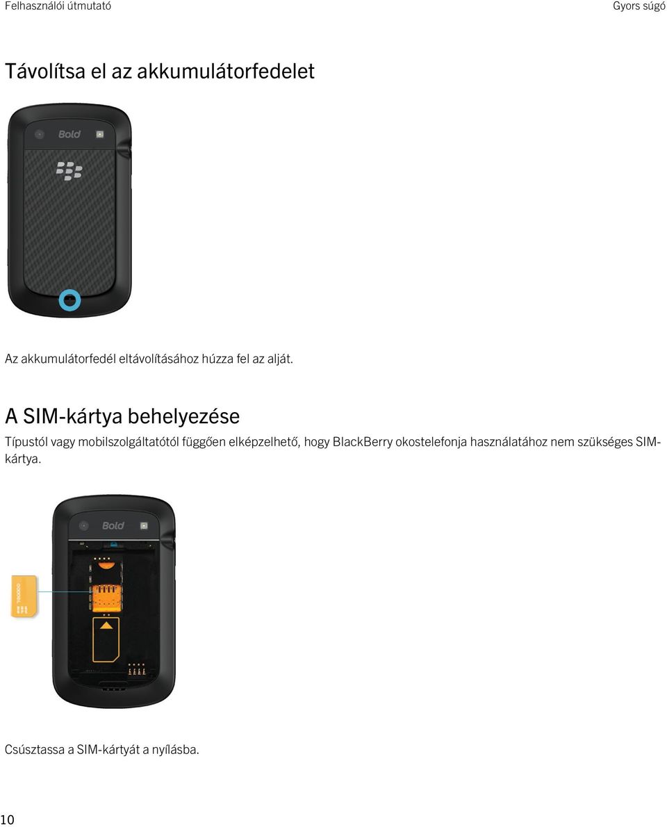 A SIM-kártya behelyezése Típustól vagy mobilszolgáltatótól függően