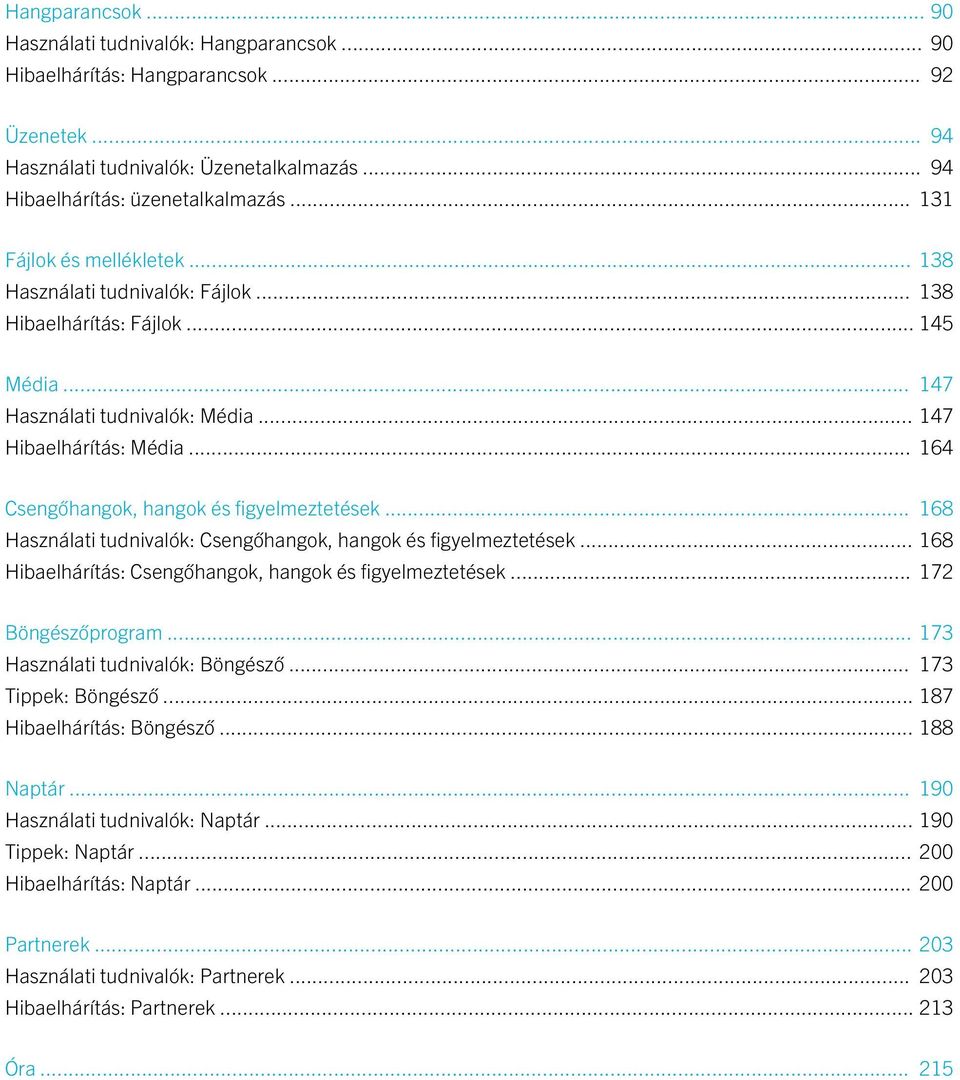 .. 164 Csengőhangok, hangok és figyelmeztetések... 168 Használati tudnivalók: Csengőhangok, hangok és figyelmeztetések... 168 Hibaelhárítás: Csengőhangok, hangok és figyelmeztetések.