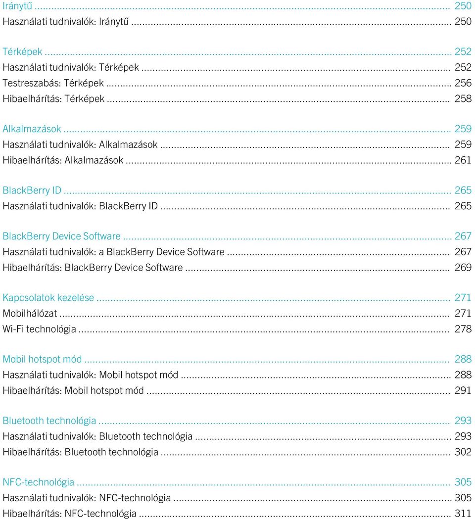 .. 267 Használati tudnivalók: a BlackBerry Device Software... 267 Hibaelhárítás: BlackBerry Device Software... 269 Kapcsolatok kezelése... 271 Mobilhálózat... 271 Wi-Fi technológia.