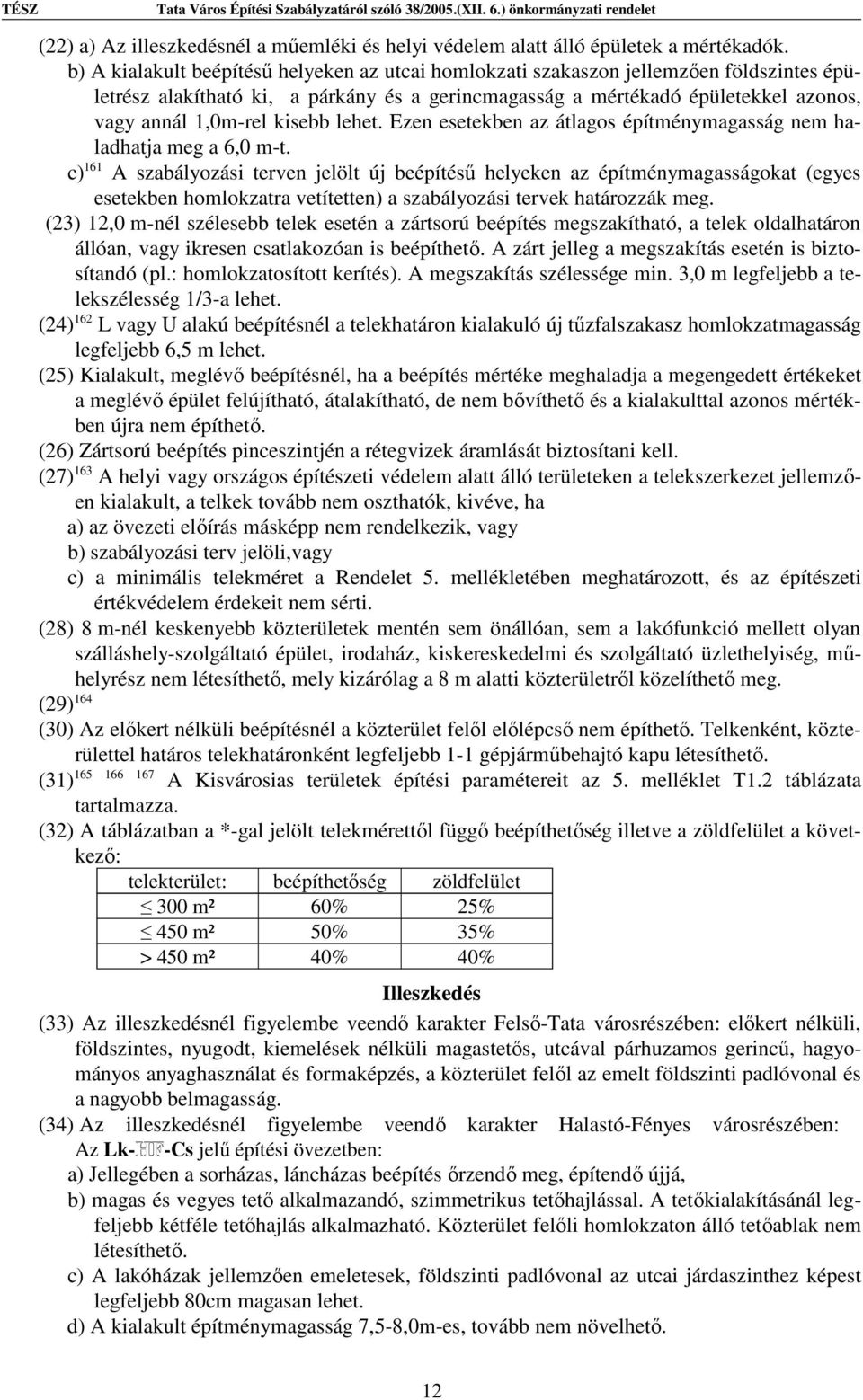 kisebb lehet. Ezen esetekben az átlagos építménymagasság nem haladhatja meg a 6,0 m-t.