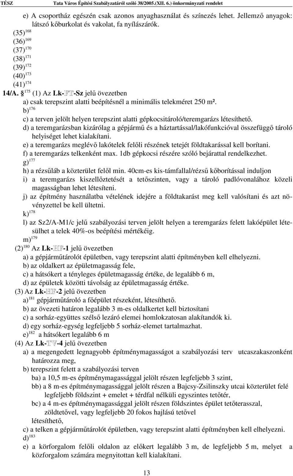 b) 176 c) a terven jelölt helyen terepszint alatti gépkocsitároló/teremgarázs létesíthető.