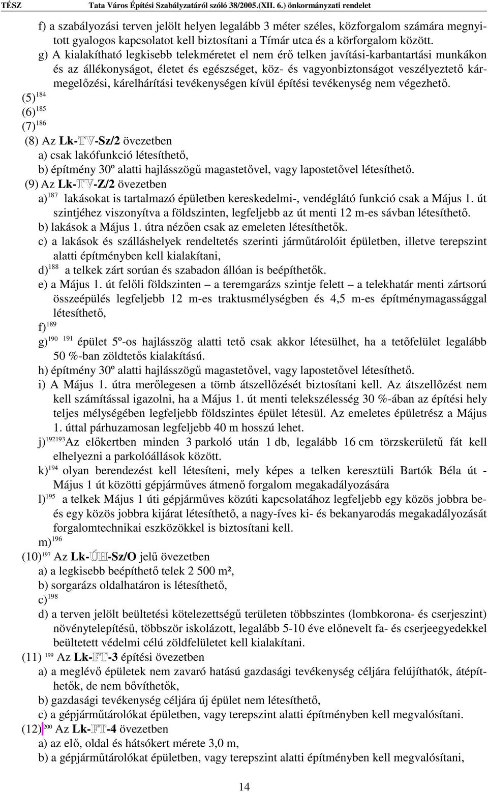kárelhárítási tevékenységen kívül építési tevékenység nem végezhető.