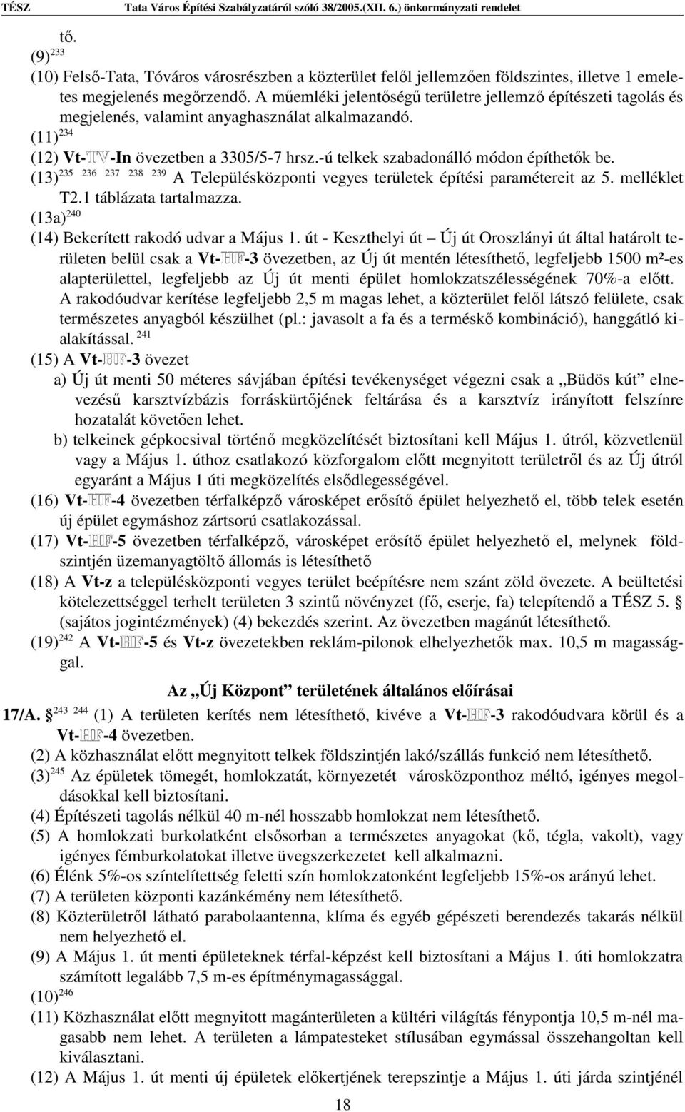 -ú telkek szabadonálló módon építhetők be. (13) 235 236 237 238 239 A Településközponti vegyes területek építési paramétereit az 5. melléklet T2.1 táblázata tartalmazza.