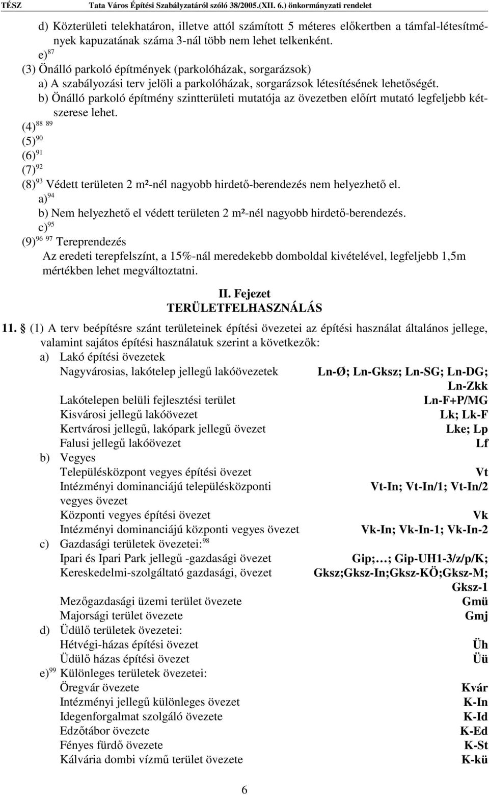 b) Önálló parkoló építmény szintterületi mutatója az övezetben előírt mutató legfeljebb kétszerese lehet.