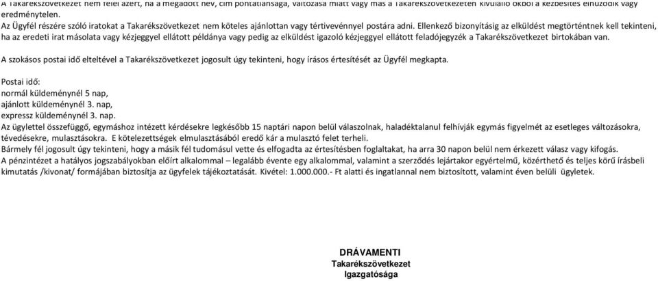 Ellenkező bizonyításig az elküldést megtörténtnek kell tekinteni, ha az eredeti irat másolata vagy kézjeggyel ellátott példánya vagy pedig az elküldést igazoló kézjeggyel ellátott feladójegyzék a