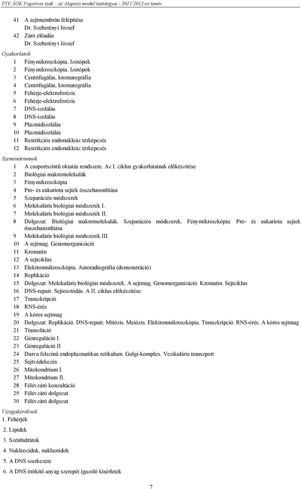 Restrikciós endonukleáz térképezés 12 Restrikciós endonukleáz térképezés Szemináriumok 1 A csoportszintű oktatás rendszere. Az I.