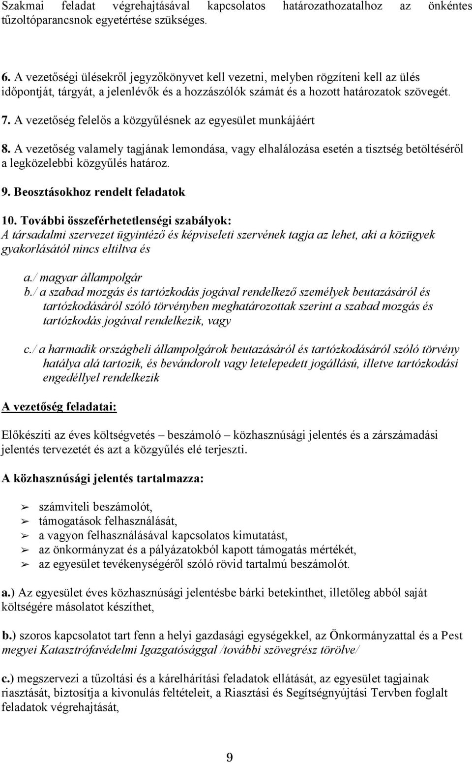 A vezetőség felelős a közgyűlésnek az egyesület munkájáért 8. A vezetőség valamely tagjának lemondása, vagy elhalálozása esetén a tisztség betöltéséről a legközelebbi közgyűlés határoz. 9.