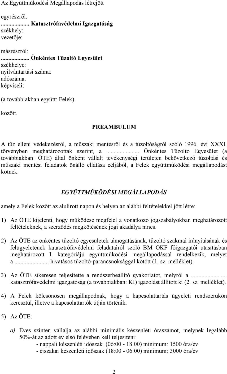 PREAMBULUM A tűz elleni védekezésről, a műszaki mentésről és a tűzoltóságról szóló 1996. évi XXXI. törvényben meghatározottak szerint, a.