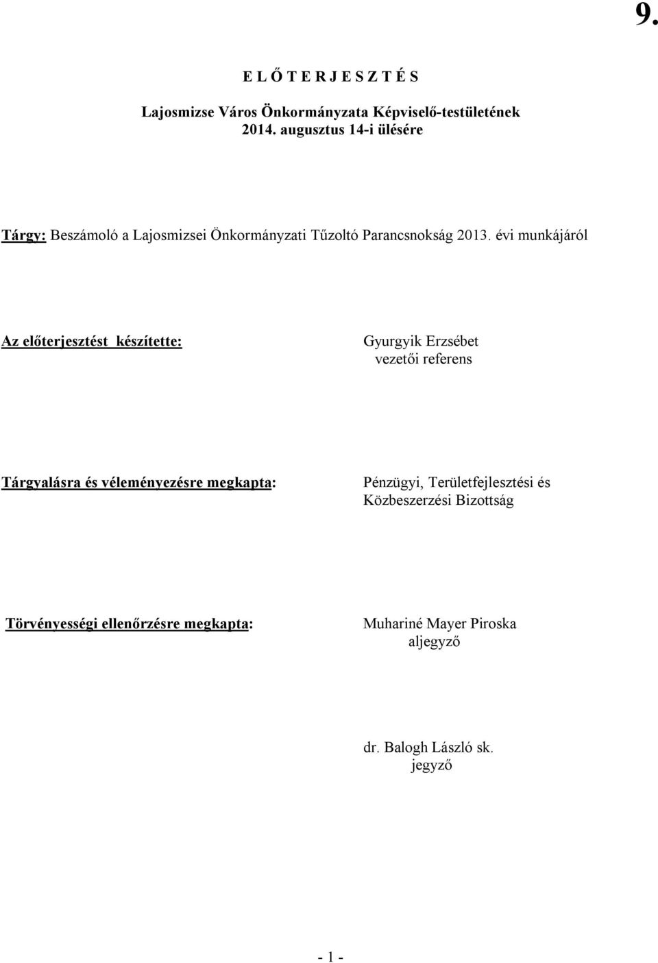 évi munkájáról Az előterjesztést készítette: Gyurgyik Erzsébet vezetői referens Tárgyalásra és véleményezésre