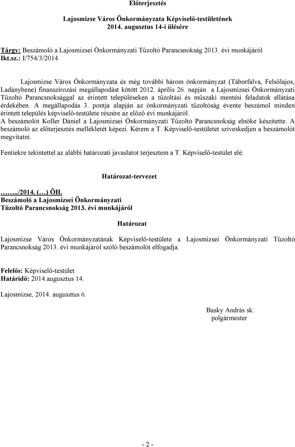 napján a Lajosmizsei Önkormányzati Tűzoltó Parancsnoksággal az érintett településeken a tűzoltási és műszaki mentési feladatok ellátása érdekében. A megállapodás 3.