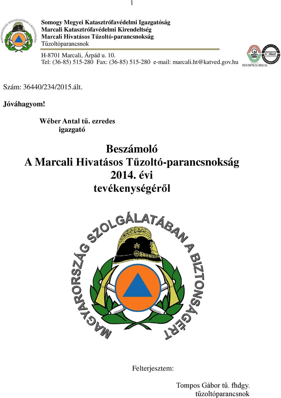Tel: (36-85) 515-280 Fax: (36-85) 515-280 e-mail: marcali.ht@katved.gov.hu Szám: 36440/234/2015.ált. Jóváhagyom!