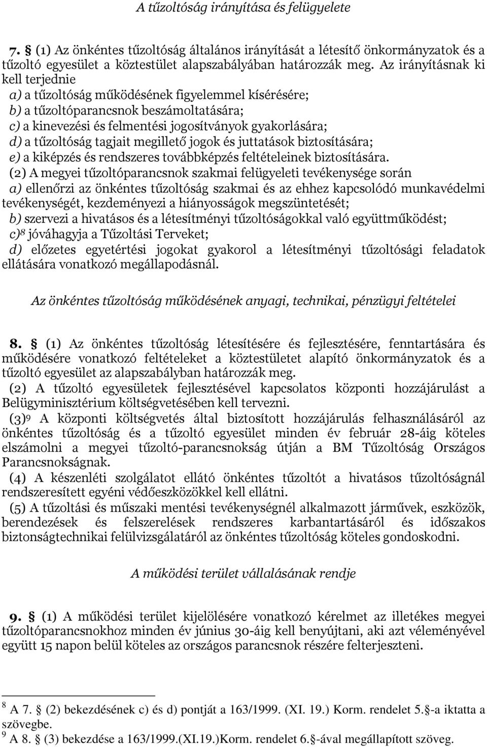 tűzoltóság tagjait megillető jogok és juttatások biztosítására; e) a kiképzés és rendszeres továbbképzés feltételeinek biztosítására.