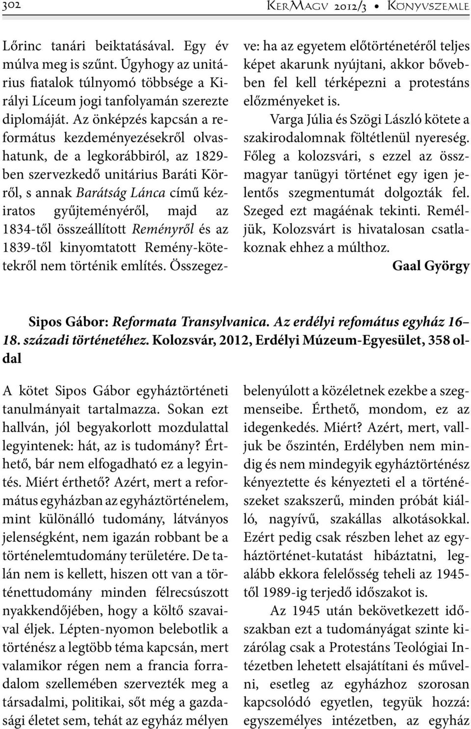 1834-től összeállított Reményről és az 1839-től kinyomtatott Remény-kötetekről nem történik említés.