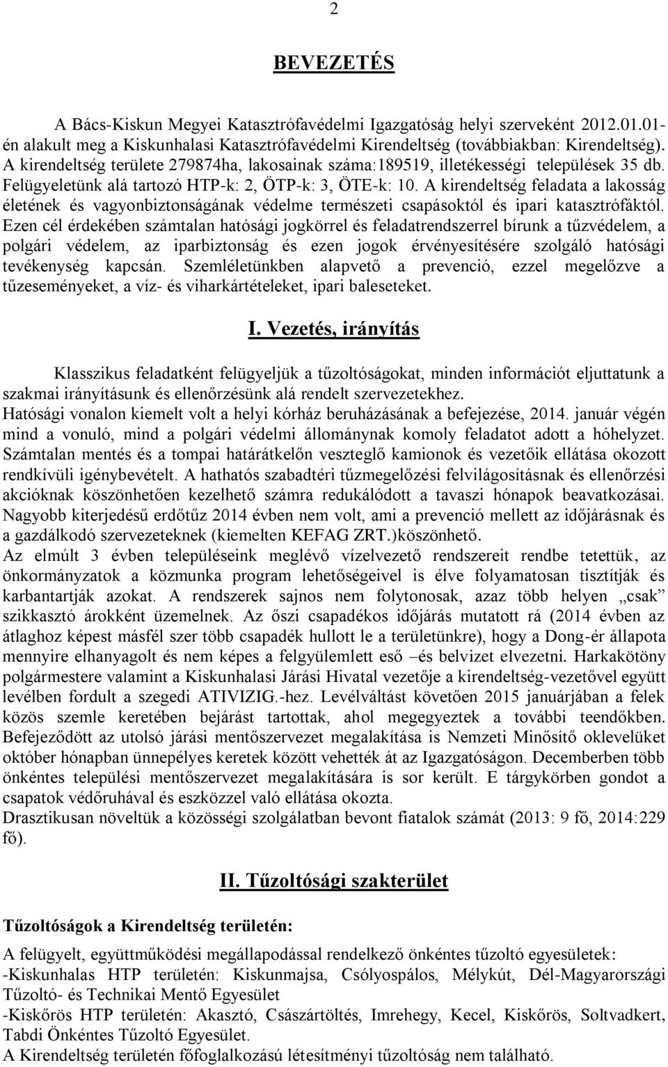 A kirendeltség feladata a lakosság életének és vagyonbiztonságának védelme természeti csapásoktól és ipari katasztrófáktól.