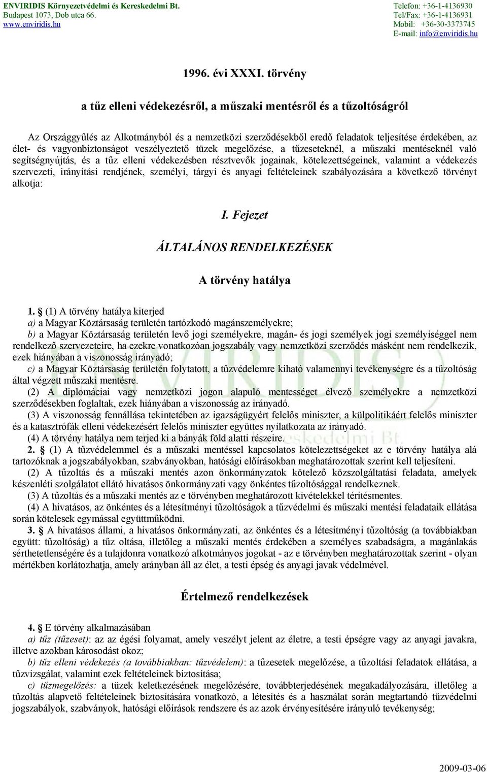 vagyonbiztonságot veszélyeztető tüzek megelőzése, a tűzeseteknél, a műszaki mentéseknél való segítségnyújtás, és a tűz elleni védekezésben résztvevők jogainak, kötelezettségeinek, valamint a