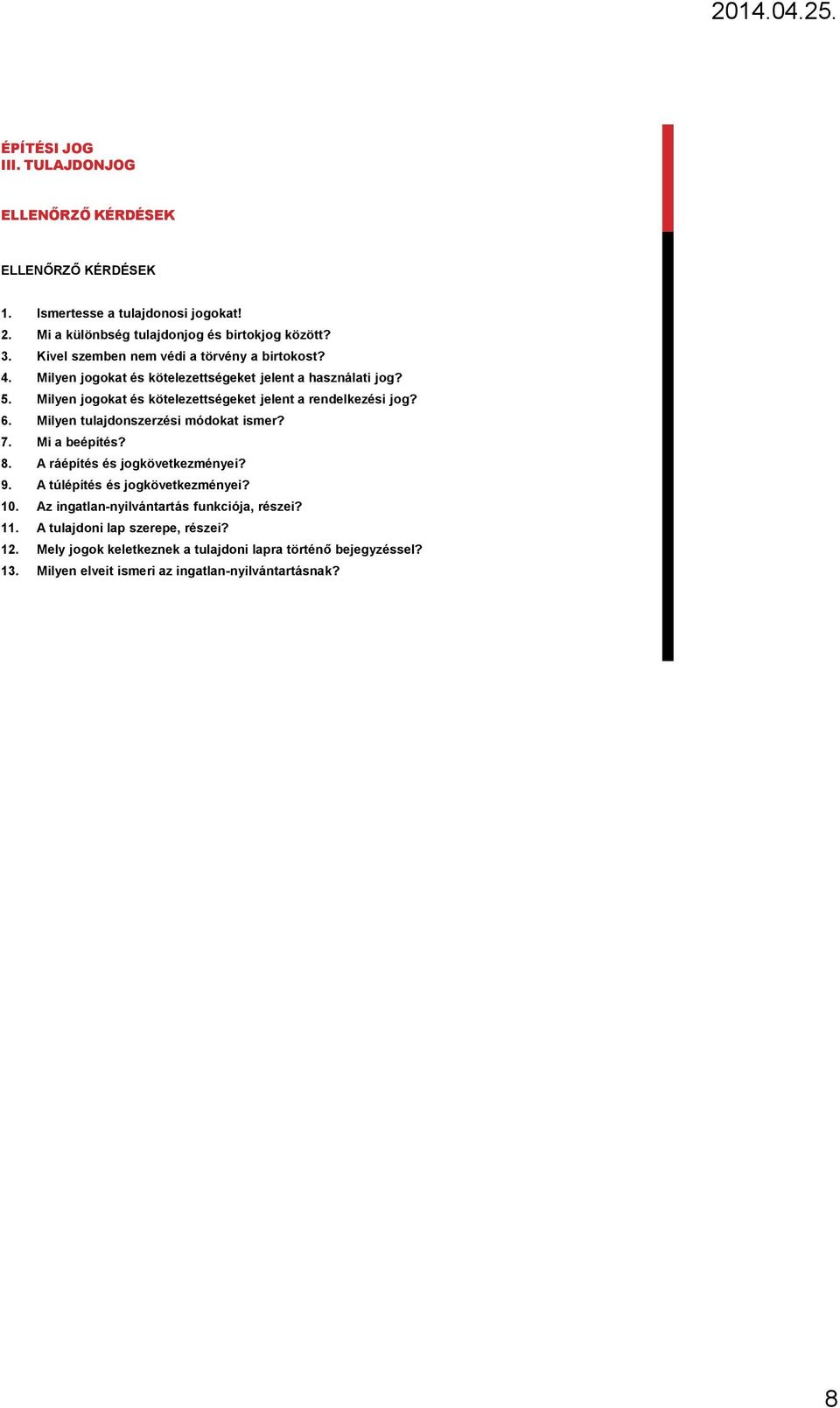 Milyen jogokat és kötelezettségeket jelent a rendelkezési jog? 6. Milyen tulajdonszerzési módokat ismer? 7. Mi a beépítés? 8. A ráépítés és jogkövetkezményei? 9.