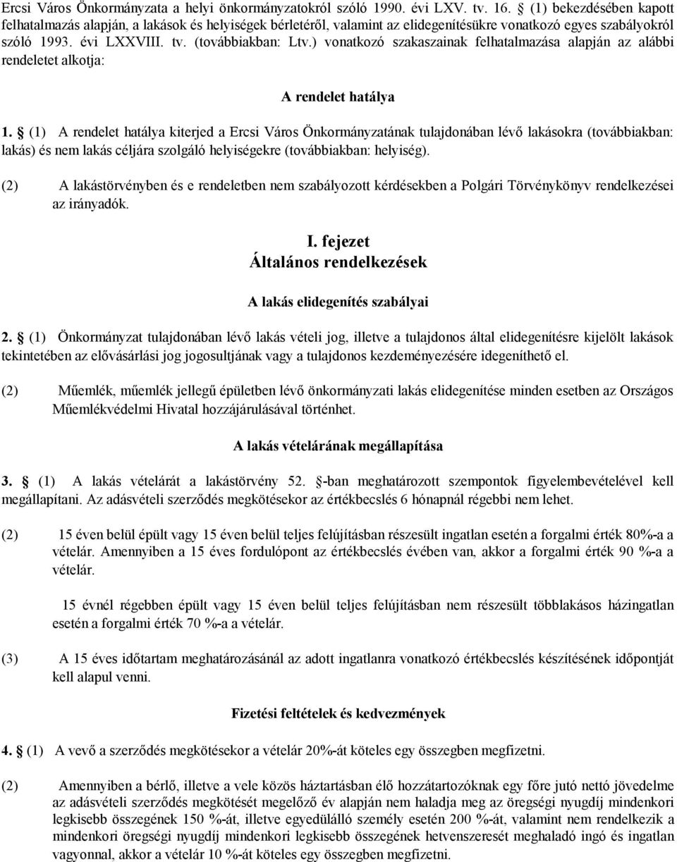 ) vonatkozó szakaszainak felhatalmazása alapján az alábbi rendeletet alkotja: A rendelet hatálya 1.