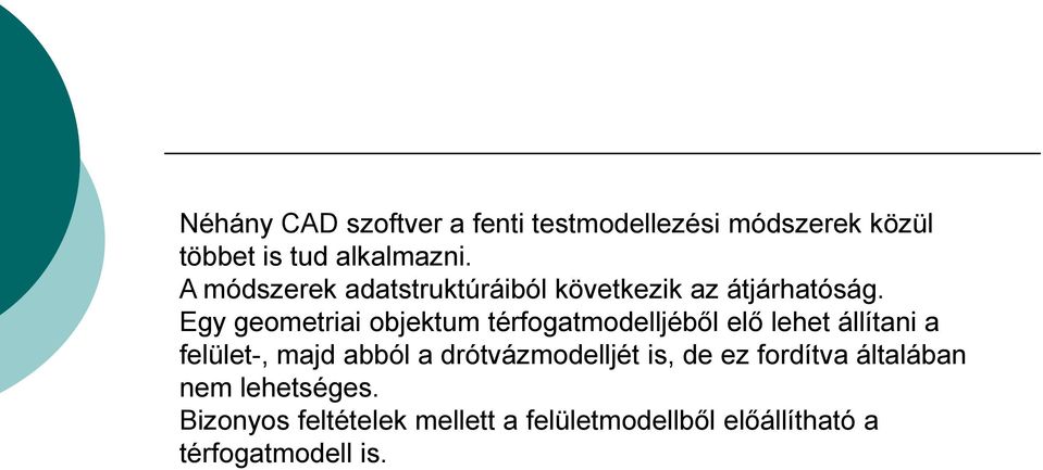 Egy geometriai objektum térfogatmodelljéből elő lehet állítani a felület-, majd abból a