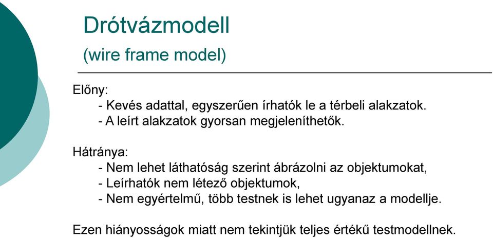 Hátránya: - Nem lehet láthatóság szerint ábrázolni az objektumokat, - Leírhatók nem létező