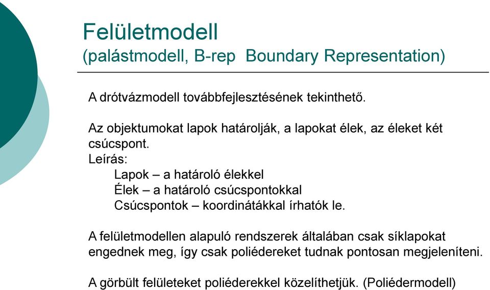 Leírás: Lapok a határoló élekkel Élek a határoló csúcspontokkal Csúcspontok koordinátákkal írhatók le.