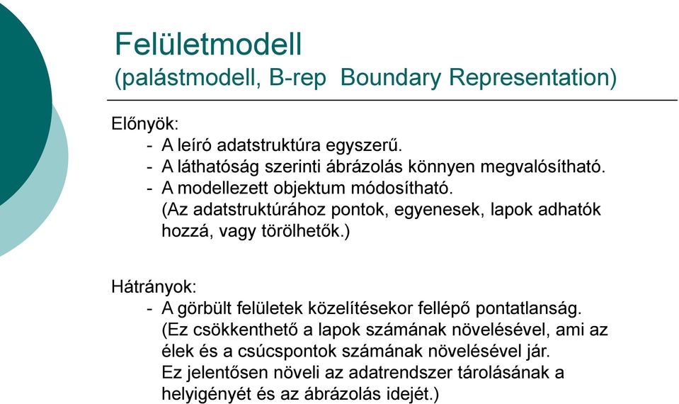 (Az adatstruktúrához pontok, egyenesek, lapok adhatók hozzá, vagy törölhetők.