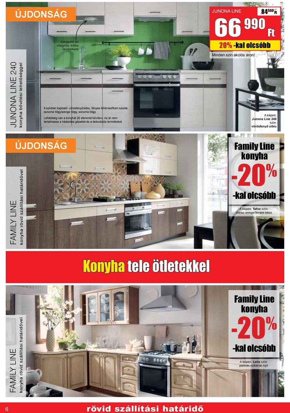 Lehetőség van a konyhát 0 elemmel bővíteni. Az ár nem tartalmazza a háztartási gépeket és a dekorációs termékeket.
