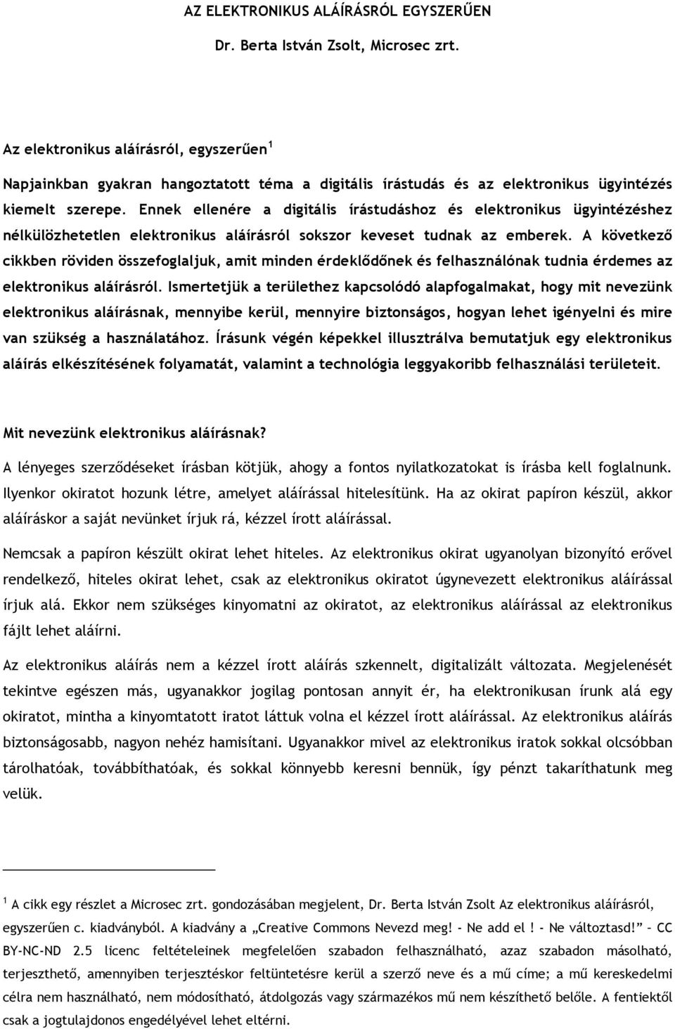 Ennek ellenére a digitális írástudáshoz és elektronikus ügyintézéshez nélkülözhetetlen elektronikus aláírásról sokszor keveset tudnak az emberek.